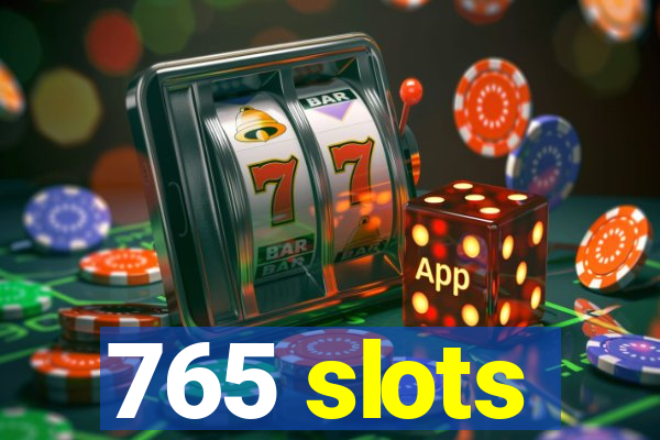 765 slots